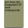 Ach lieve tijd Koolputters 07 werk ondergronds