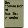 The Conversion Of Hamilton Wheeler door Prescott Locke