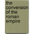 The Conversion Of The Roman Empire