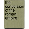The Conversion Of The Roman Empire by Unknown