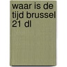 Waar is de tijd Brussel 21 dl