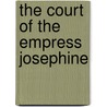 The Court Of The Empress Josephine door Arthur Lon Imbert De Saint-Amand