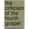 The Criticism Of The Fourth Gospel by W 1843 Sanday