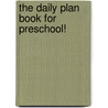 The Daily Plan Book for Preschool! door Scholastic Inc.