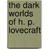 The Dark Worlds of H. P. Lovecraft