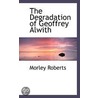 The Degradation Of Geoffrey Alwith door Morley Roberts
