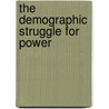 The Demographic Struggle For Power door Milica Zarkovic Bookman