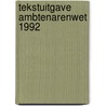 Tekstuitgave ambtenarenwet 1992