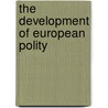The Development Of European Polity by Henry Sidgwick