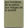 Aux frontières de la justice, aux marges de la société door Yves Cartuyvels