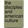 The Disciples and American Culture door Leslie R. Galbraith