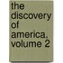 The Discovery Of America, Volume 2