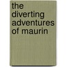 The Diverting Adventures Of Maurin by Jean Aicard