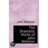 The Dramatic Works Of John Webster