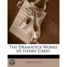The Dramatick Works Of Henry Carey door Henry Carey