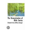 The Dramatization Of Bible Stories door Elizabeth Erwin (Miller) Lobingier