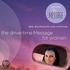 The Drive-Time Message for Women 1