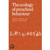 The Ecology Of Preschool Behaviour by Smith Peter K.