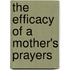 The Efficacy Of A Mother's Prayers