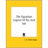 The Egyptian Legend Of Ra And Isis door Sir E.A. Wallis Budge