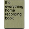The Everything Home Recording Book door Marc Schonbrun