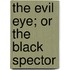 The Evil Eye; Or the Black Spector