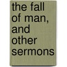 The Fall Of Man, And Other Sermons by Frederic William Farrar