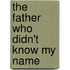 The Father Who Didn't Know My Name