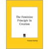 The Feminine Principle In Creation by Frances Swiney