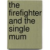 The Firefighter And The Single Mum door Laura Idling