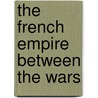 The French Empire Between The Wars by Thomas Martin