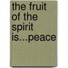 The Fruit of the Spirit Is...Peace door Lynn Stanley