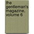 The Gentleman's Magazine, Volume 6
