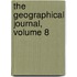 The Geographical Journal, Volume 8