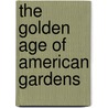 The Golden Age Of American Gardens door Mack Griswold