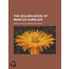 The Golden Book Of Marcus Aurelius door Meric Casaubon
