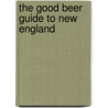 The Good Beer Guide to New England door Andy Crouch