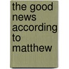 The Good News According to Matthew door Eduard Schweizer