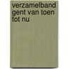 Verzamelband gent van toen tot nu door Onbekend