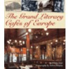 The Grand Literary Cafes of Europe by NoëL. Riley Fitch