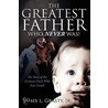 The Greatest Father Who Never Was! door James L. Grasty Jr