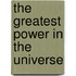 The Greatest Power in the Universe