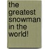 The Greatest Snowman in the World!