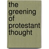 The Greening Of Protestant Thought door Robert Booth Fowler