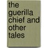 The Guerilla Chief And Other Tales