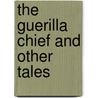 The Guerilla Chief And Other Tales door Captain Mayne Reid
