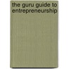 The Guru Guide to Entrepreneurship door Joseph H. Boyett