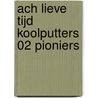 Ach lieve tijd Koolputters 02 pioniers