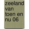 Zeeland van toen en nu 06