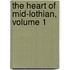 The Heart Of Mid-Lothian, Volume 1
